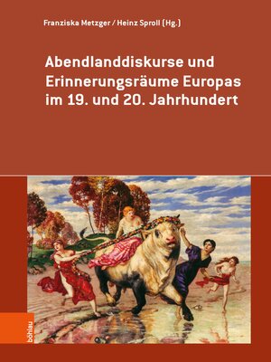 cover image of Abendlanddiskurse und Erinnerungsräume Europas im 19. und 20. Jahrhundert